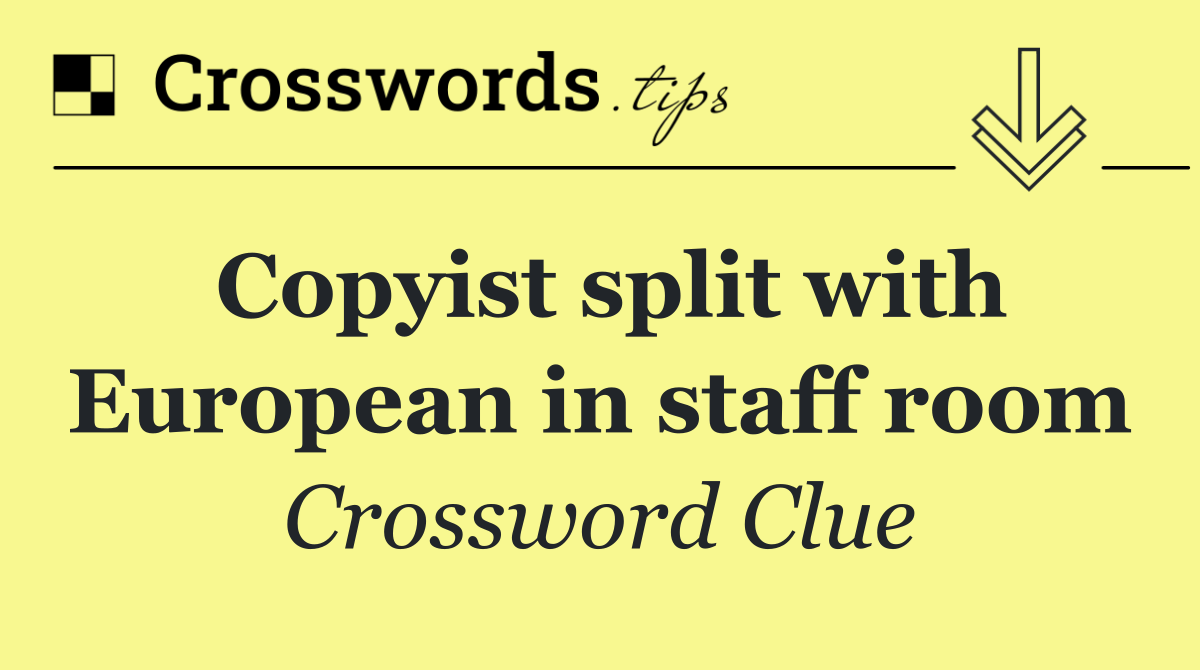 Copyist split with European in staff room