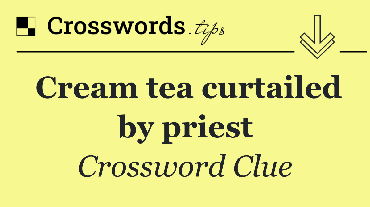 Cream tea curtailed by priest