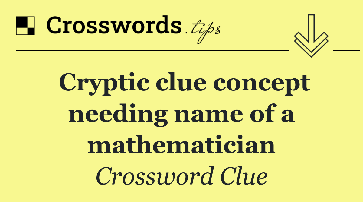 Cryptic clue concept needing name of a mathematician