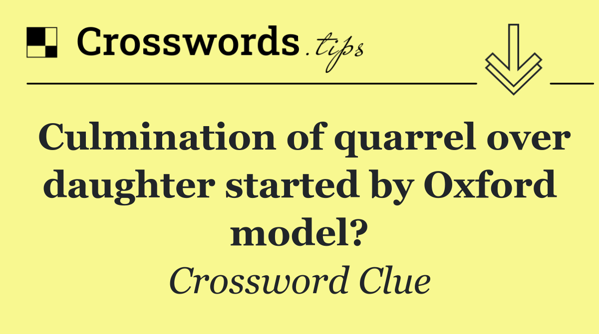 Culmination of quarrel over daughter started by Oxford model?