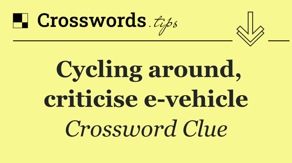 Cycling around, criticise e vehicle