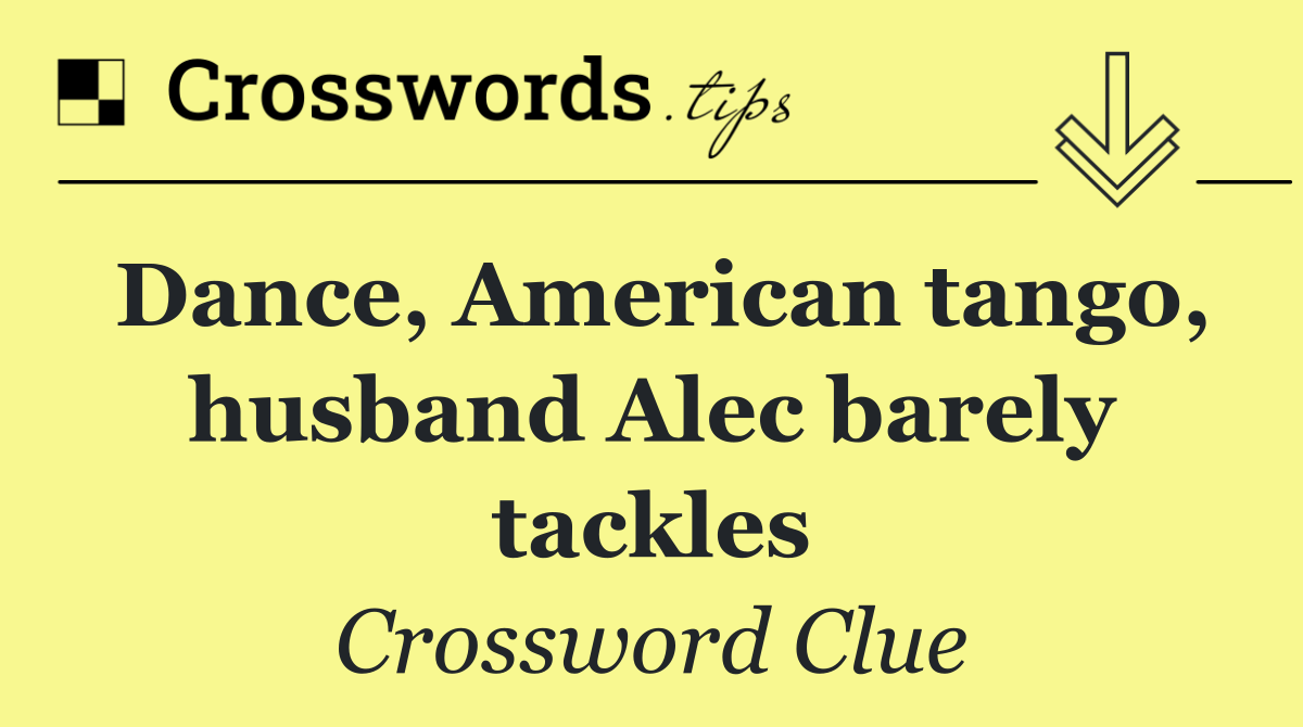 Dance, American tango, husband Alec barely tackles