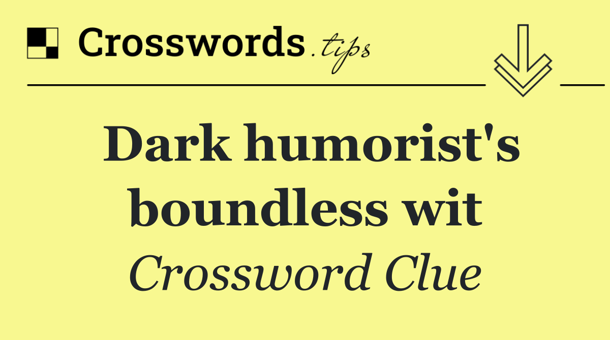 Dark humorist's boundless wit