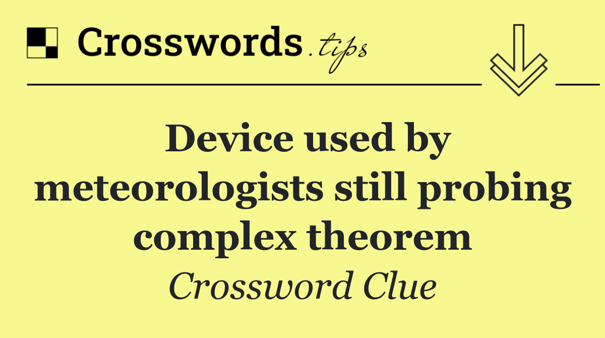 Device used by meteorologists still probing complex theorem
