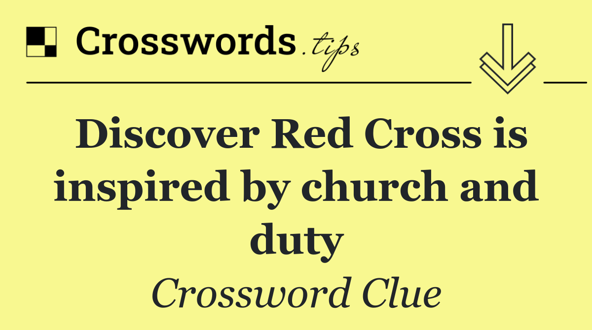 Discover Red Cross is inspired by church and duty