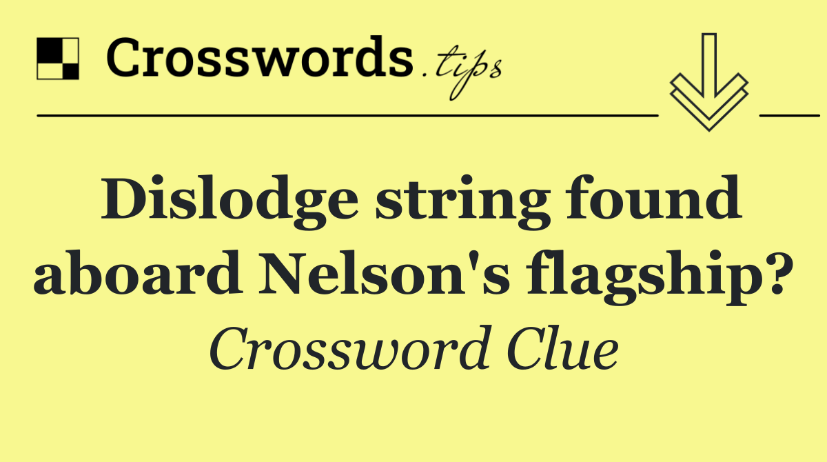 Dislodge string found aboard Nelson's flagship?