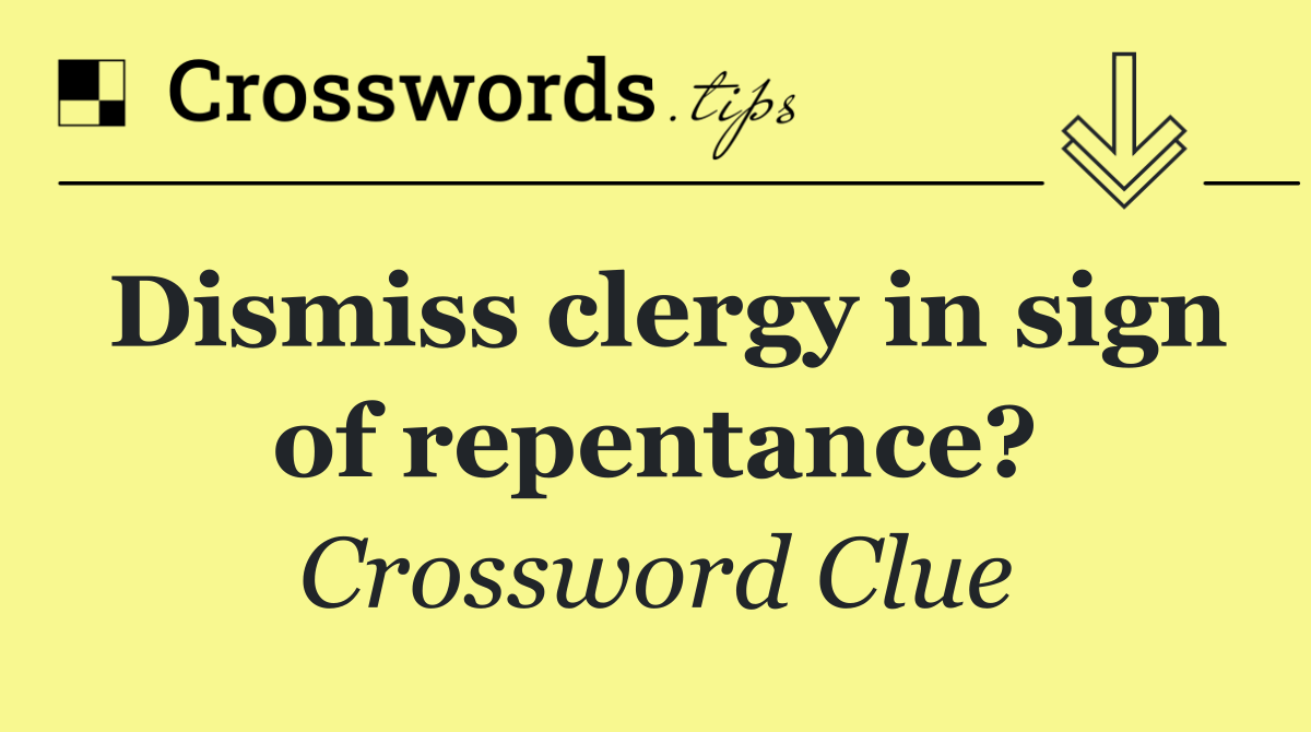 Dismiss clergy in sign of repentance?