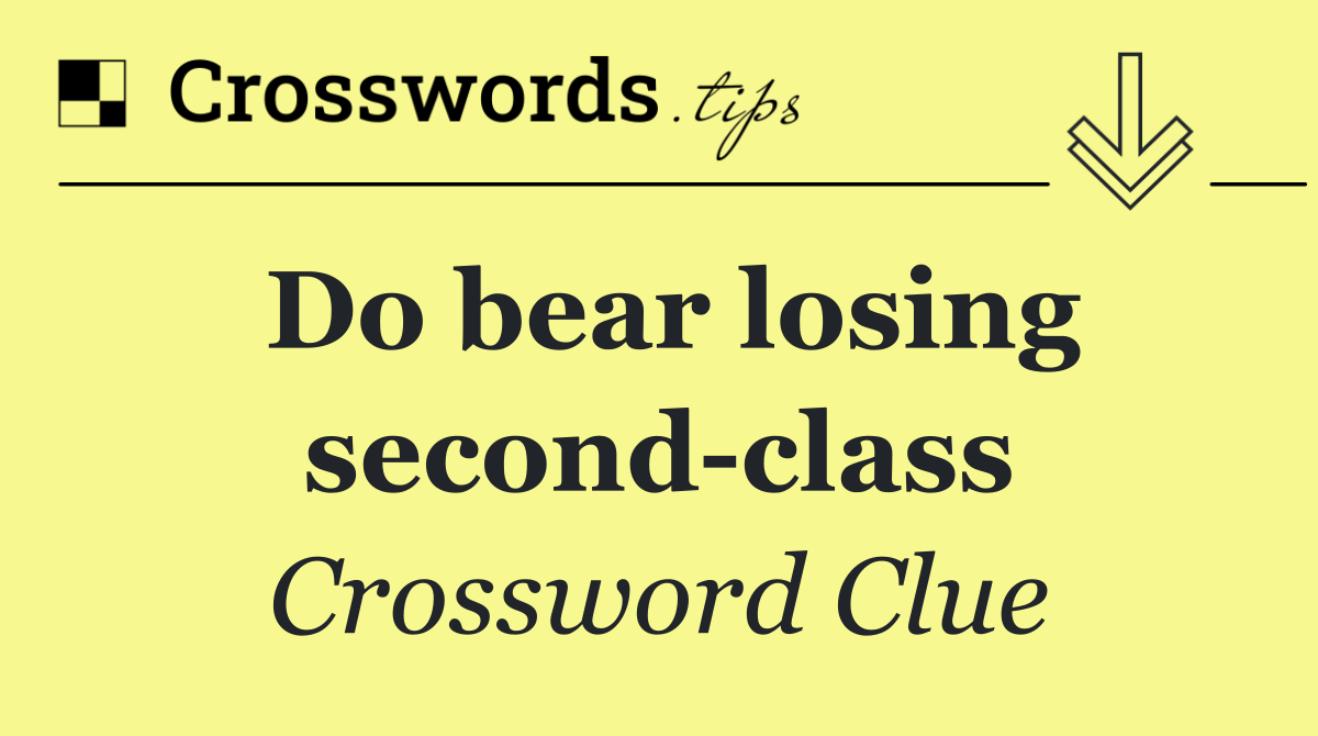 Do bear losing second class