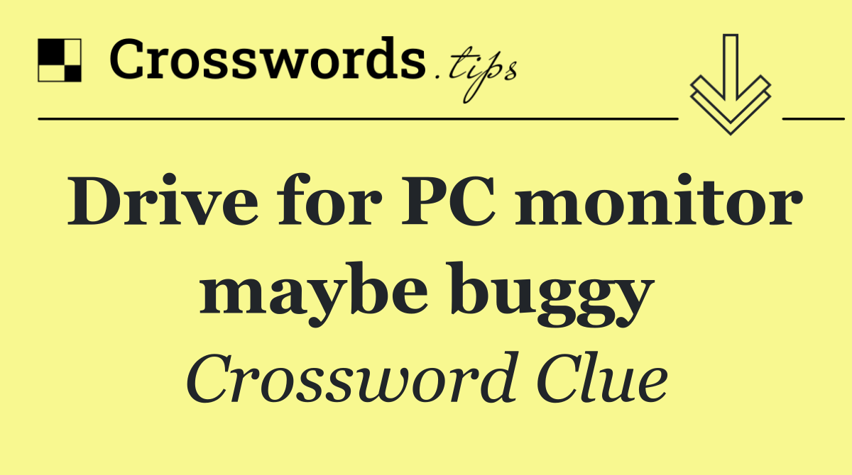 Drive for PC monitor maybe buggy