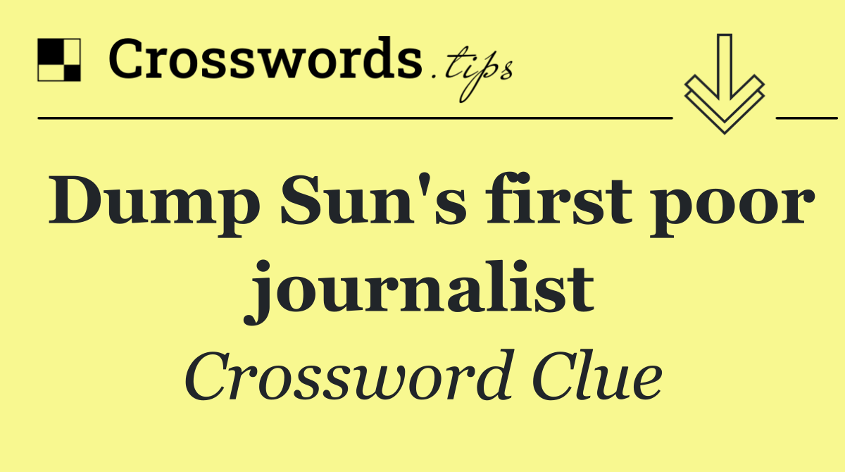 Dump Sun's first poor journalist