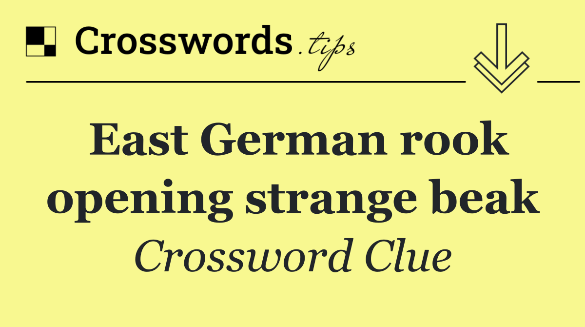 East German rook opening strange beak