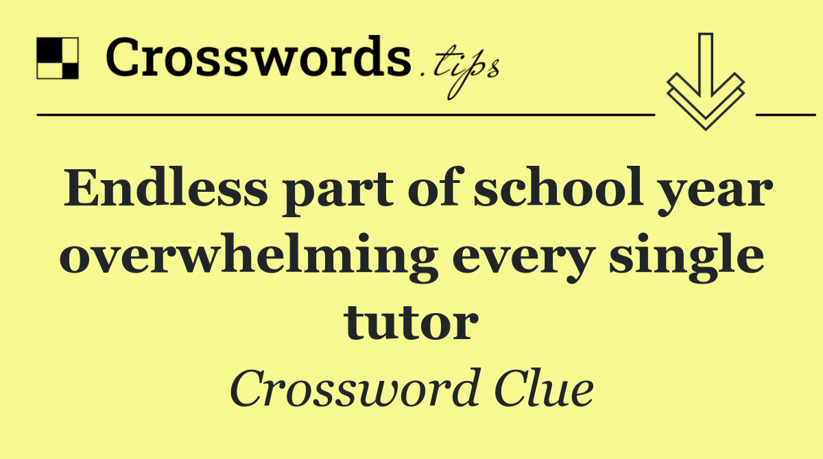 Endless part of school year overwhelming every single tutor