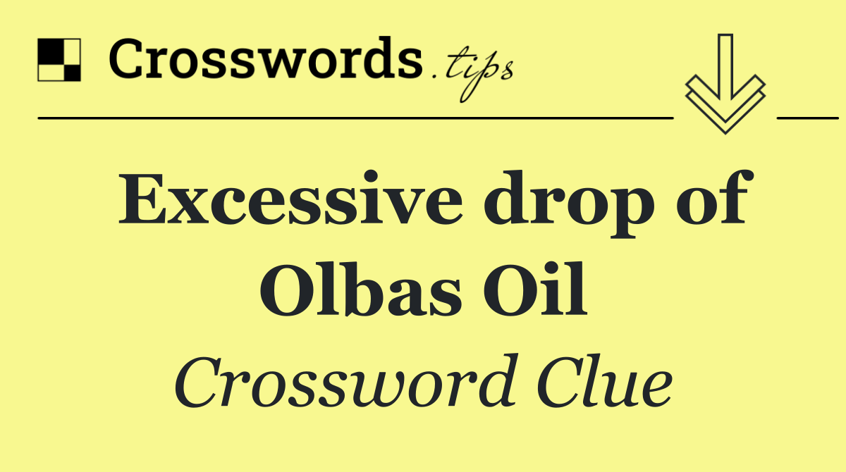 Excessive drop of Olbas Oil