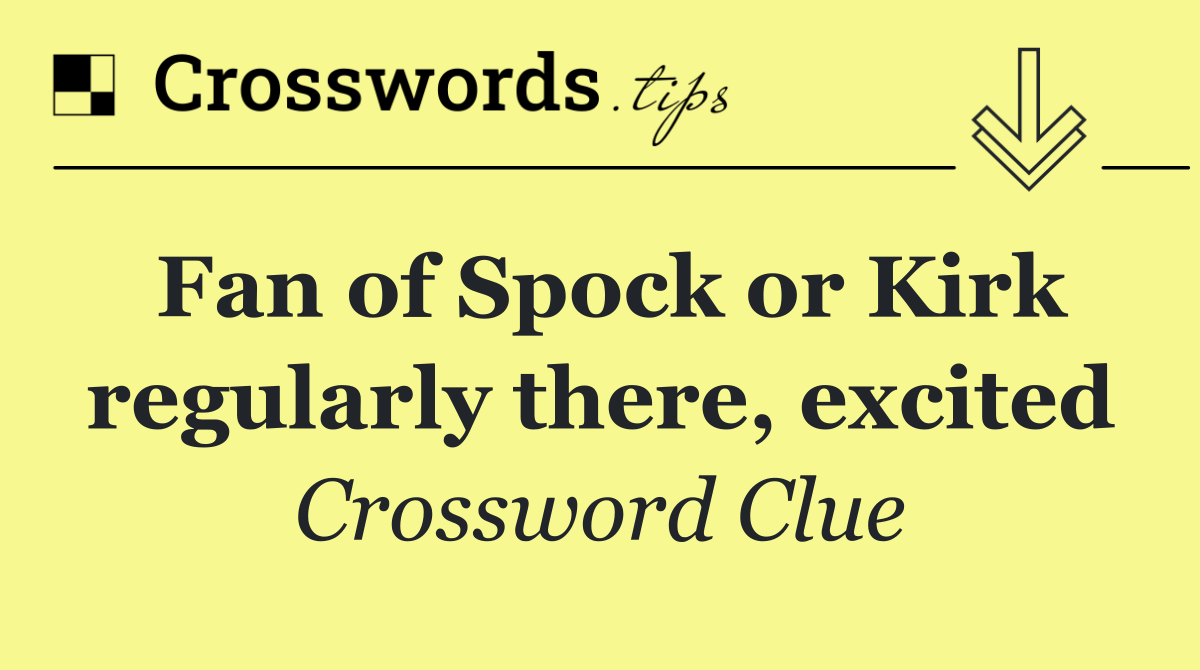 Fan of Spock or Kirk regularly there, excited