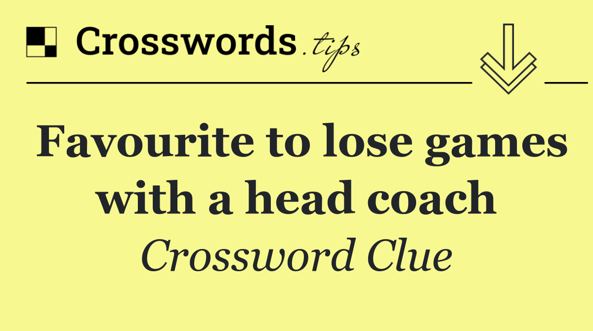 Favourite to lose games with a head coach