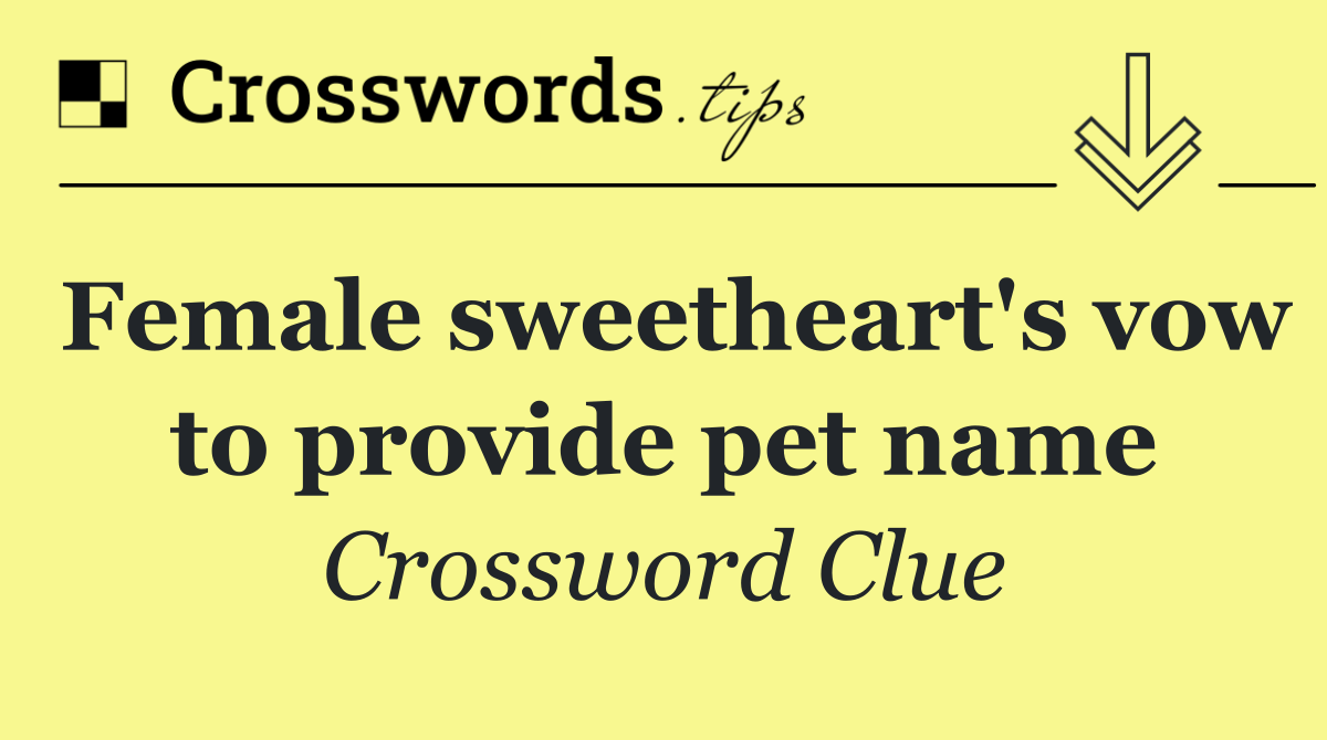 Female sweetheart's vow to provide pet name