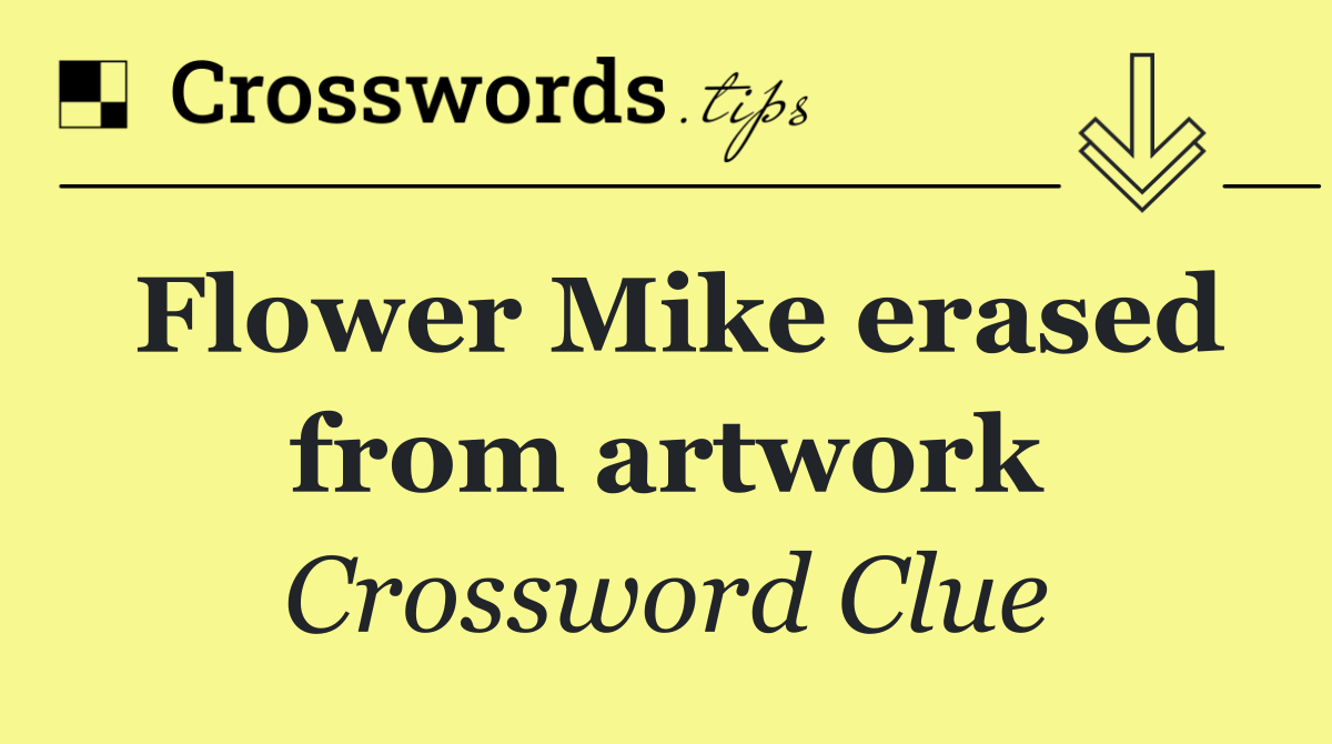 Flower Mike erased from artwork