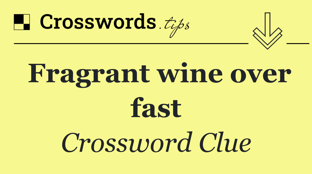 Fragrant wine over fast