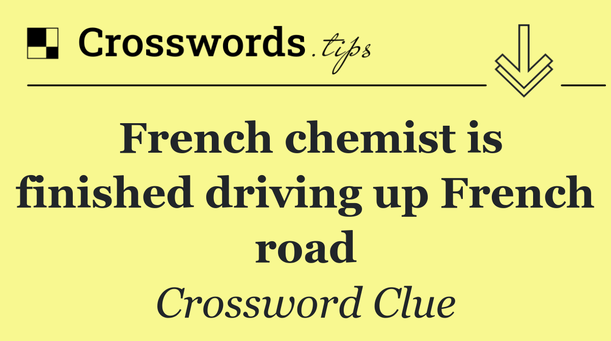 French chemist is finished driving up French road