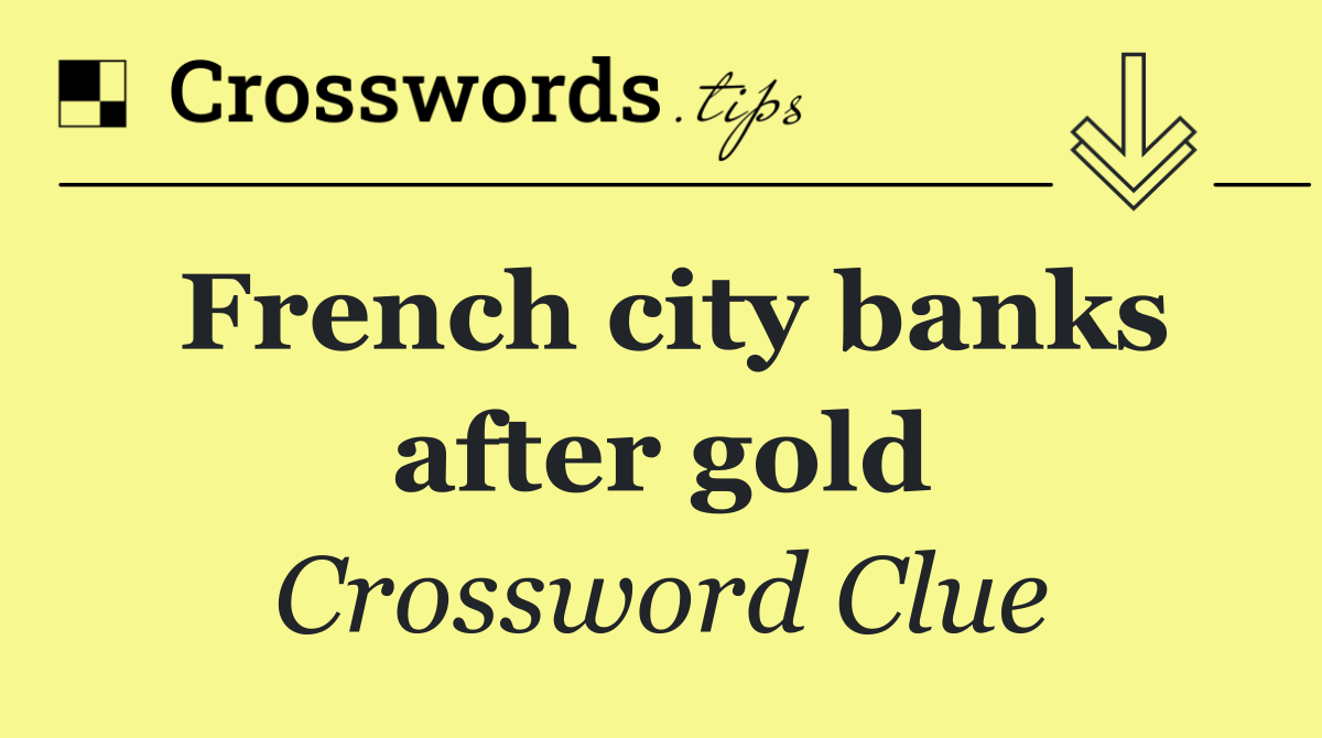 French city banks after gold