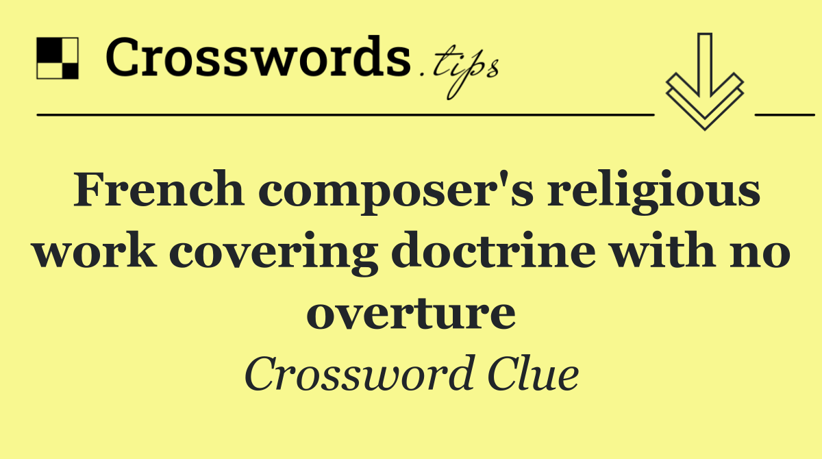 French composer's religious work covering doctrine with no overture