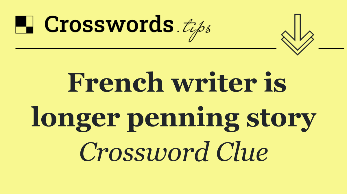 French writer is longer penning story