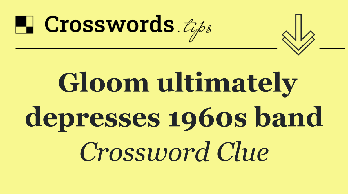 Gloom ultimately depresses 1960s band