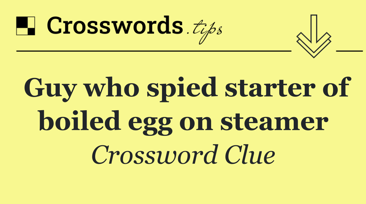 Guy who spied starter of boiled egg on steamer