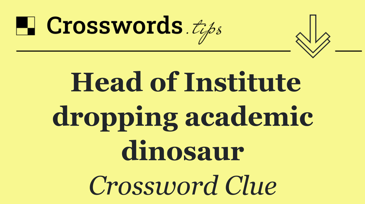 Head of Institute dropping academic dinosaur