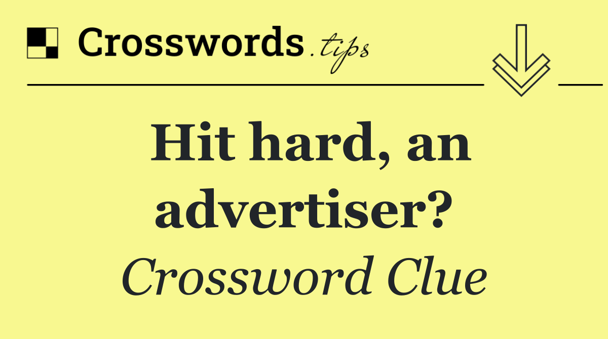 Hit hard, an advertiser?