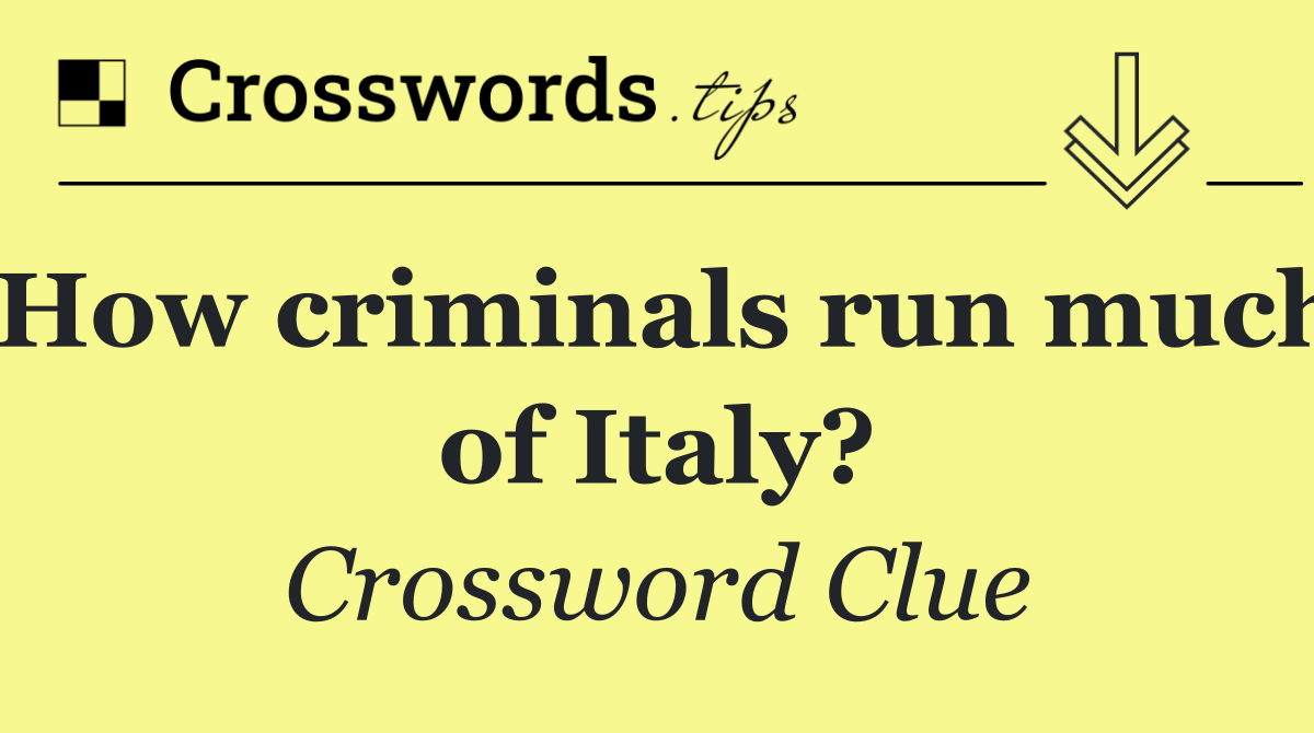 How criminals run much of Italy?