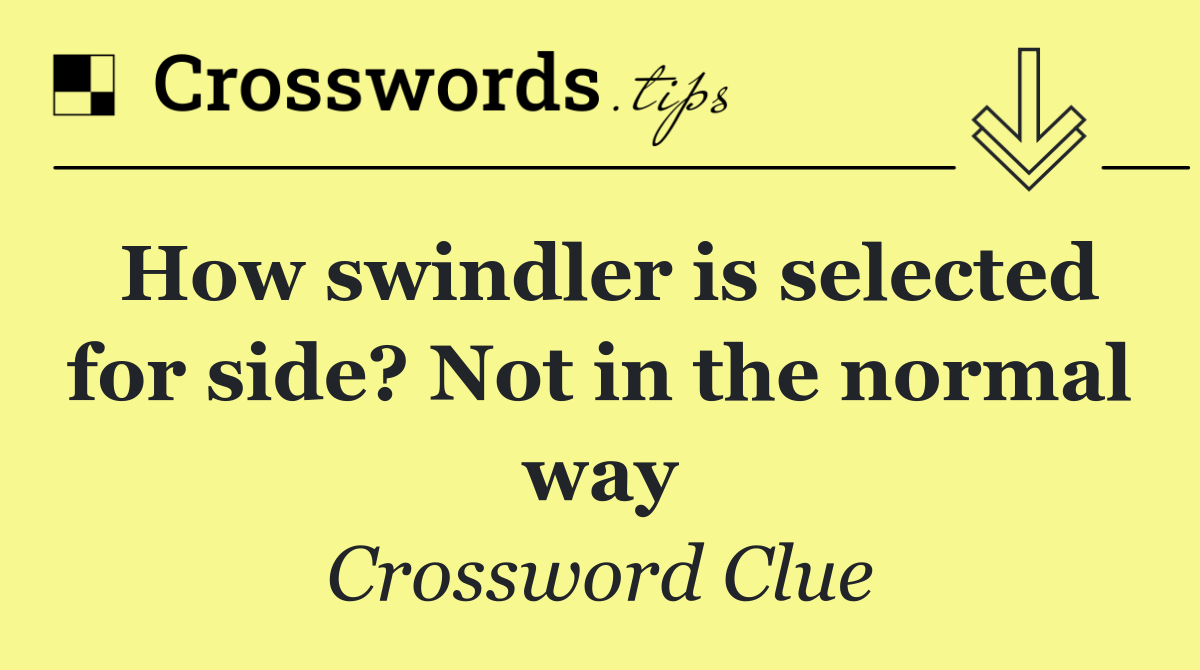 How swindler is selected for side? Not in the normal way