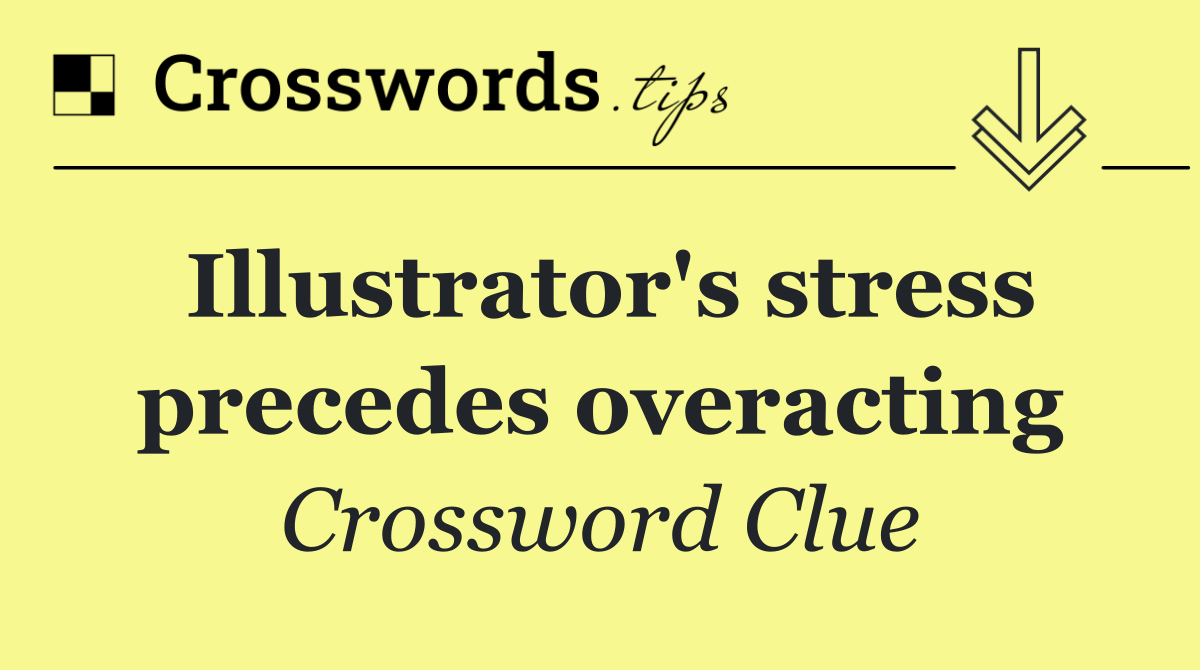 Illustrator's stress precedes overacting