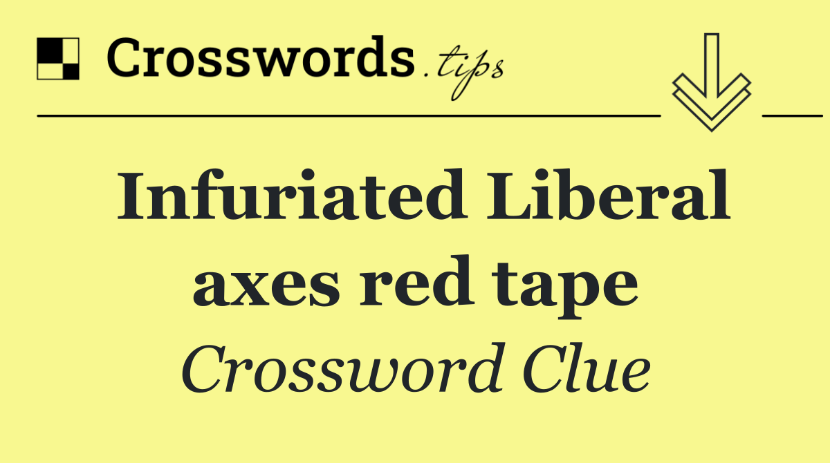 Infuriated Liberal axes red tape