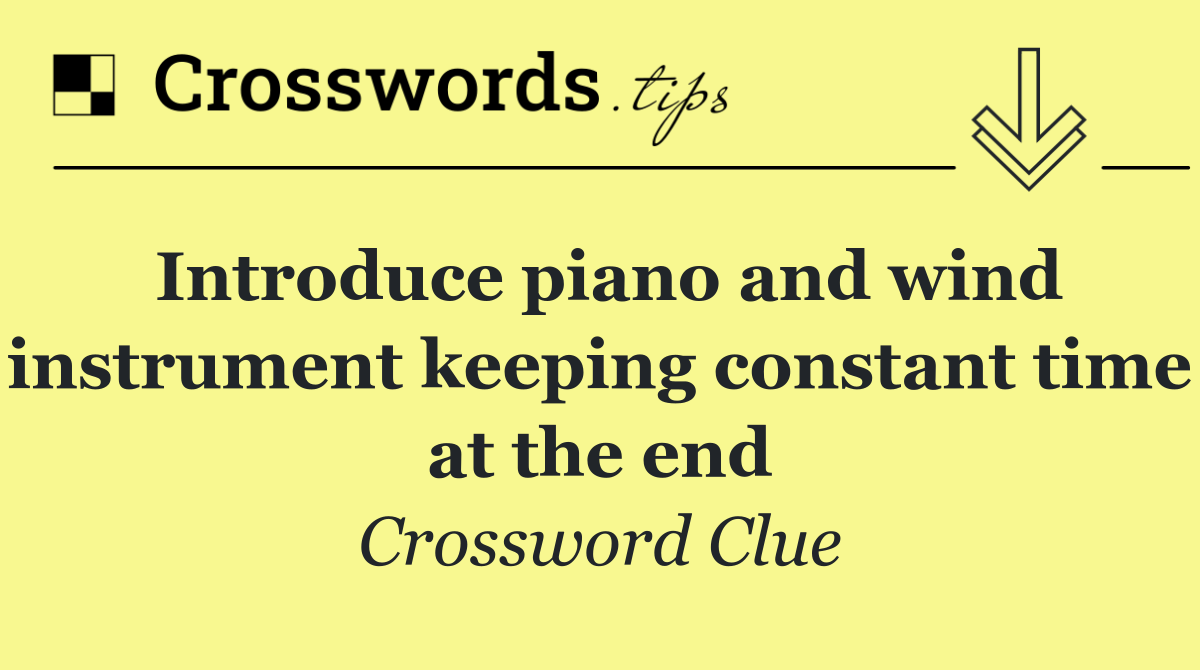 Introduce piano and wind instrument keeping constant time at the end