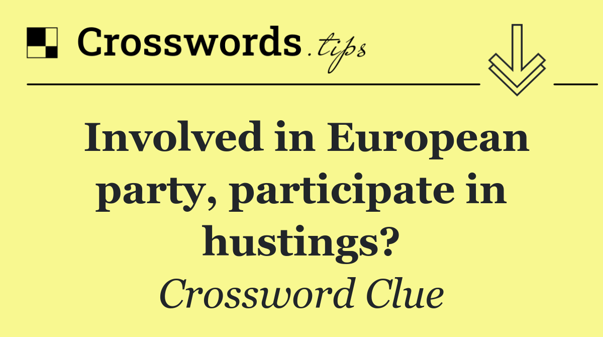 Involved in European party, participate in hustings?