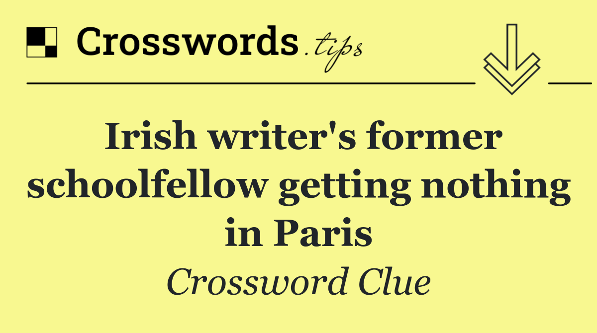 Irish writer's former schoolfellow getting nothing in Paris