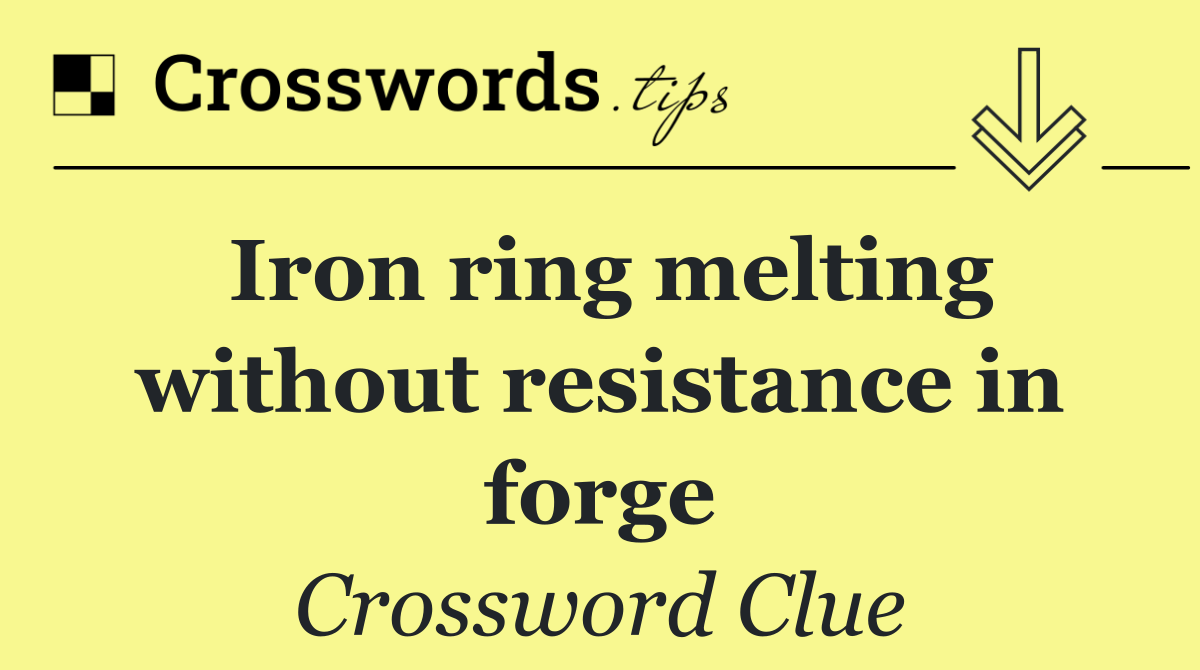 Iron ring melting without resistance in forge