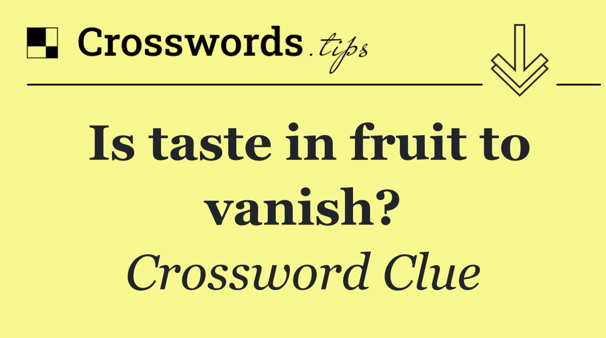 Is taste in fruit to vanish?