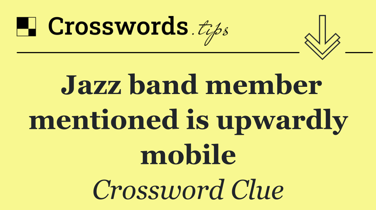 Jazz band member mentioned is upwardly mobile