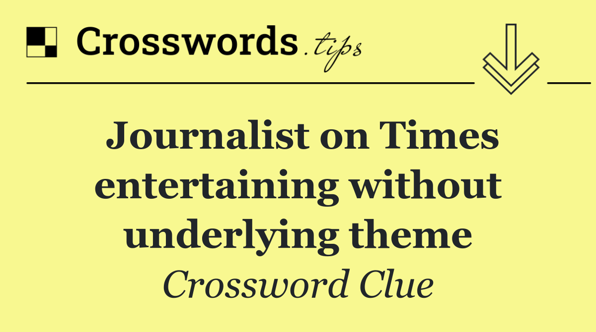 Journalist on Times entertaining without underlying theme