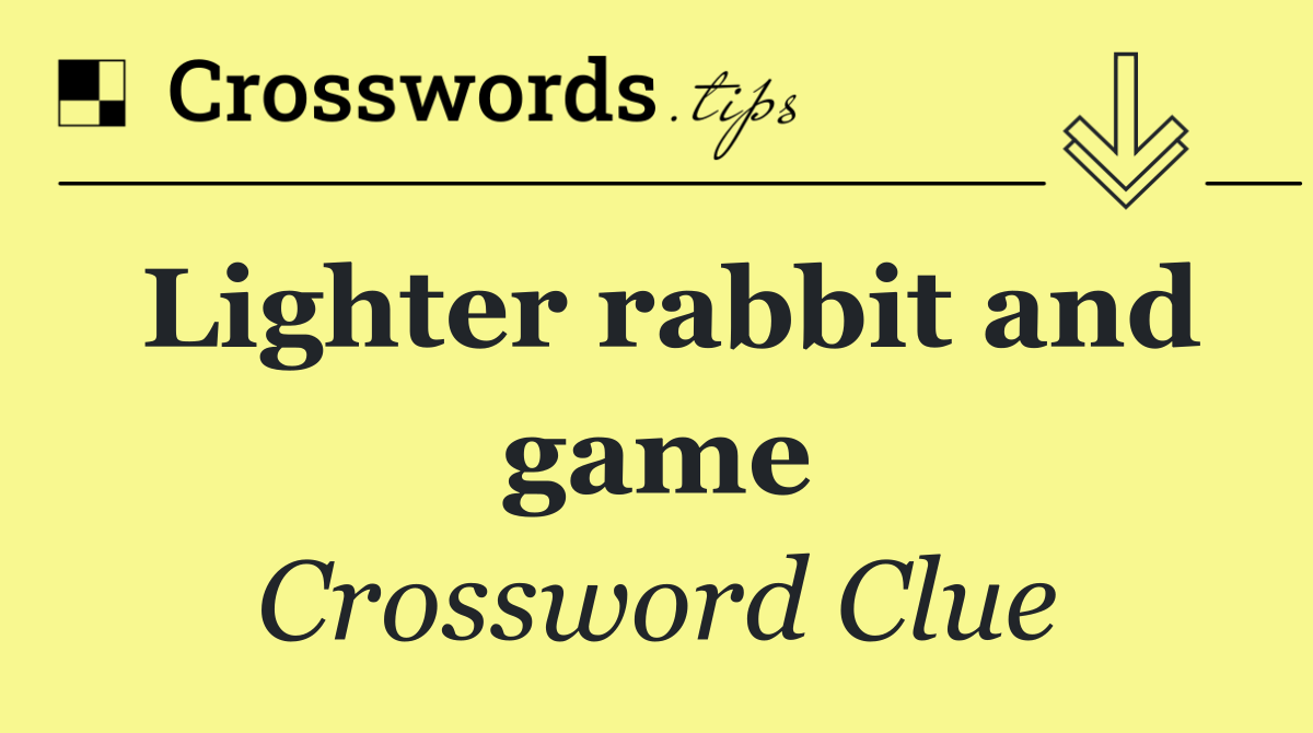 Lighter rabbit and game