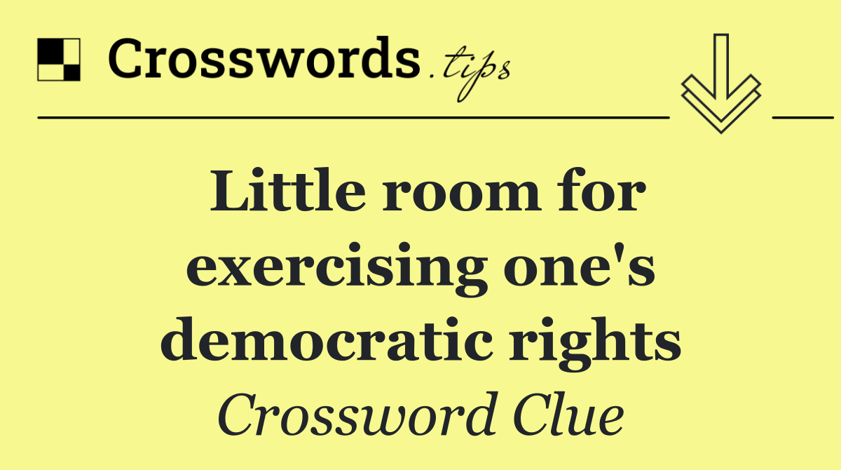 Little room for exercising one's democratic rights