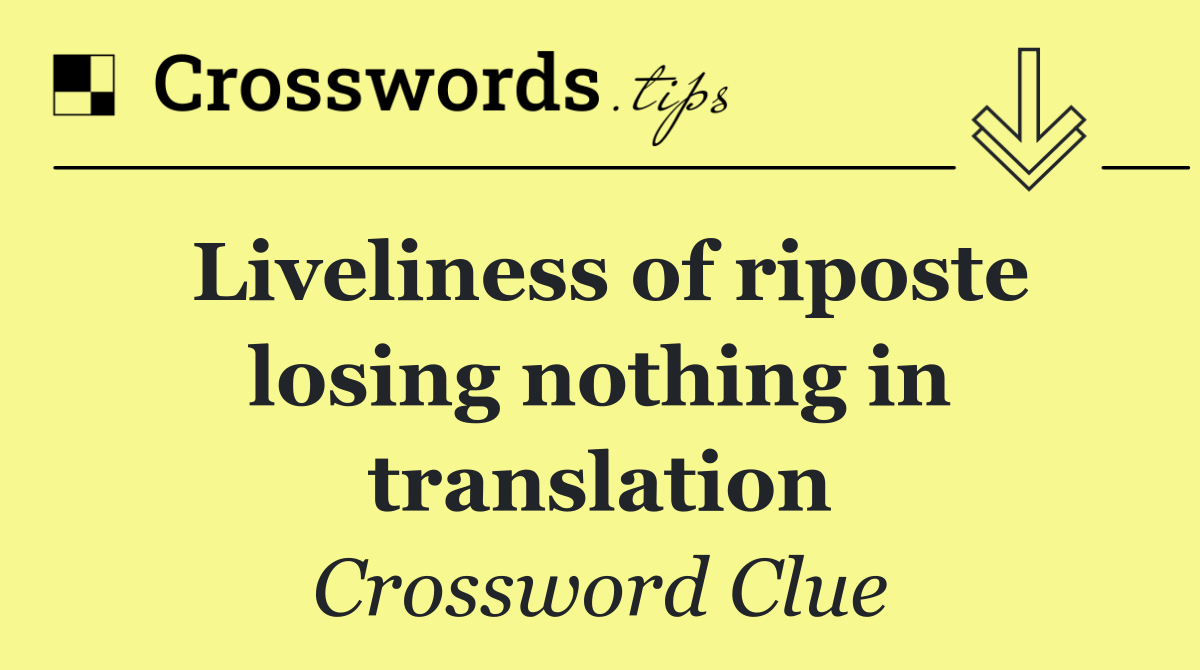 Liveliness of riposte losing nothing in translation