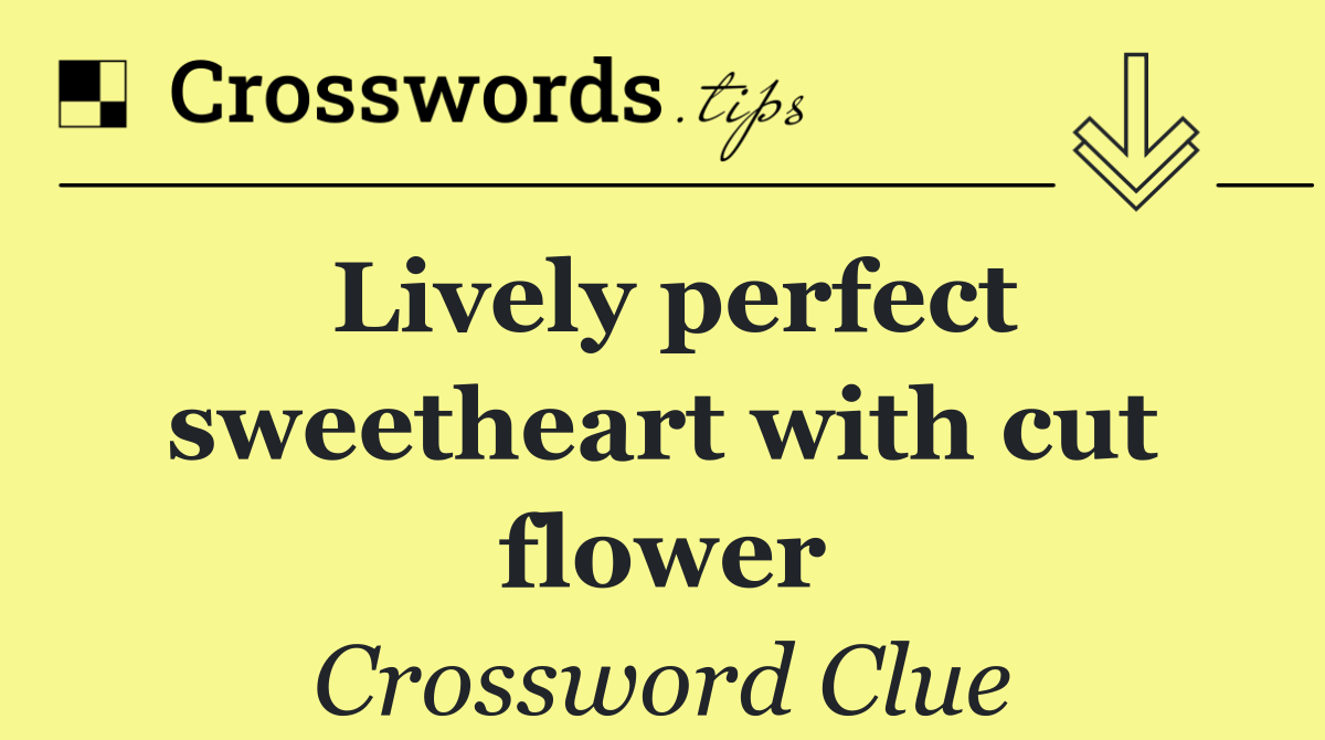 Lively perfect sweetheart with cut flower