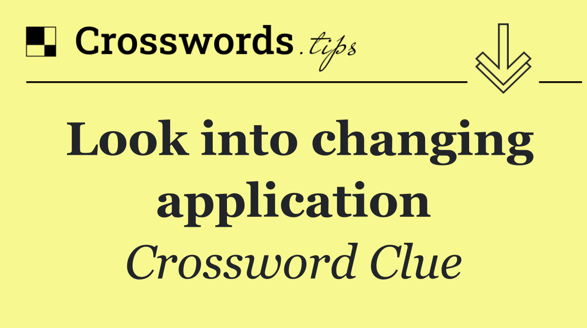 Look into changing application