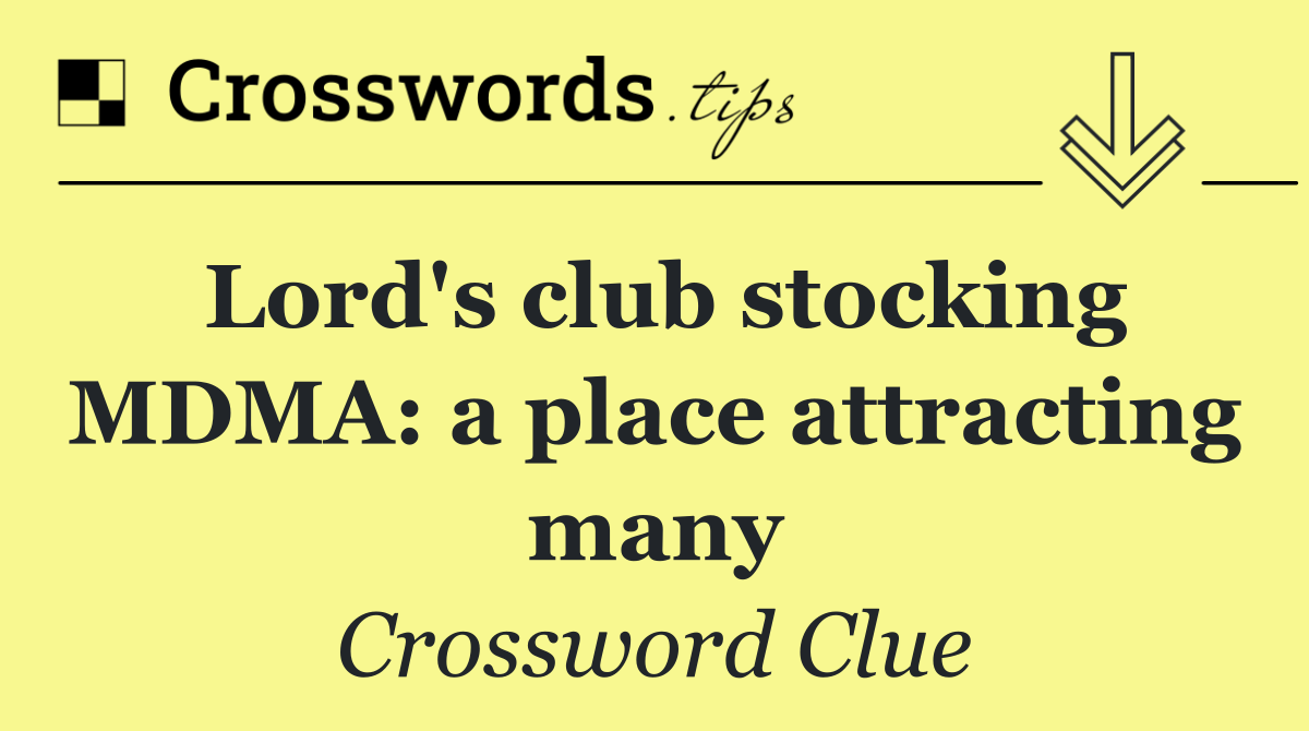 Lord's club stocking MDMA: a place attracting many