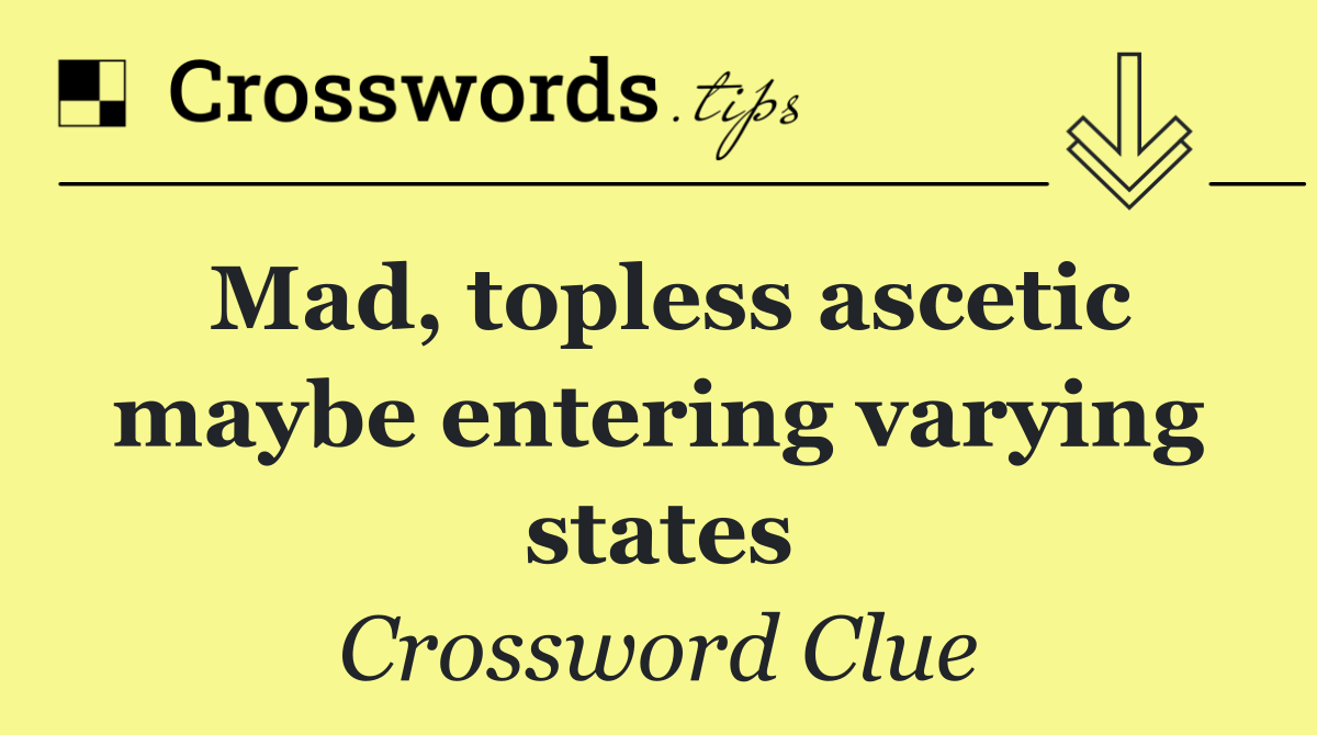 Mad, topless ascetic maybe entering varying states