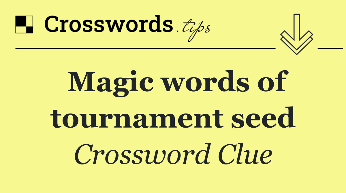 Magic words of tournament seed