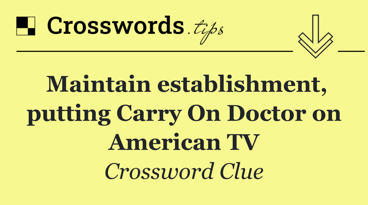 Maintain establishment, putting Carry On Doctor on American TV